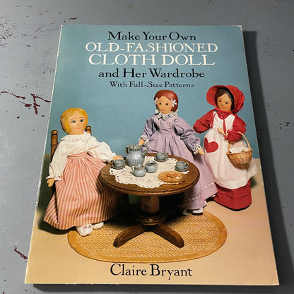 Make Your Own Old-Fashioned Cloth Doll and Her Wardrobe Vintage Softcover Doll Making Book*