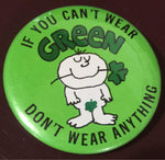 If you can't wear green don't wear anything, Vintage Collectible, pin back button