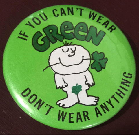 If you can't wear green don't wear anything, Vintage Collectible, pin back button