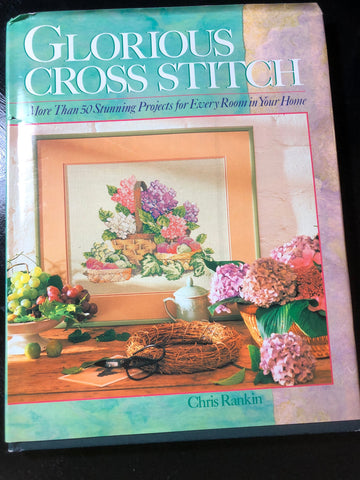 Glorious Cross Stitch, by Cris Rankin, Vintage 1993, Hard Cover Book, 50 Projects for Every Room in Your Home