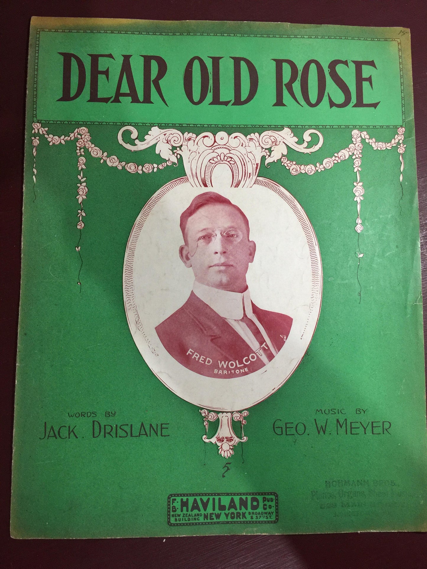 Dear Old Rose, Vintage 1912 "Words by Jack Drislane Music by George W. Meyer F.B. Published F. B. Haviland Pub. Co., New York, 1912.