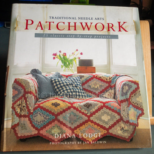 Traditional Needle Arts, Patchwork, by Diana Lodge, 25 Projects, Vintage 1994 Hardcover Book