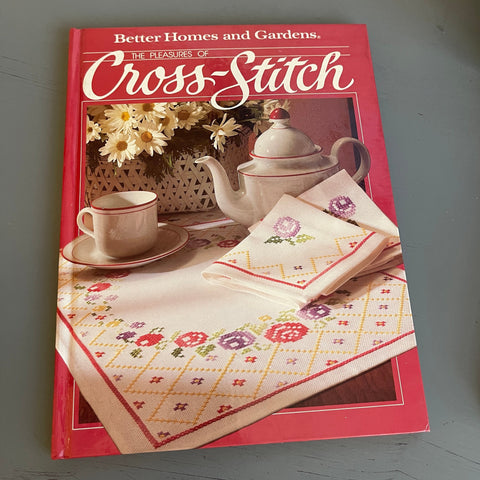 Better Homes and Gardens, The Pleasure Of Cross-Stitch, Vintage 1984, Counted Cross Stitch, Hard Cover Book